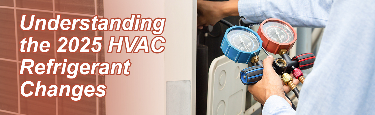 Understanding the 2025 HVAC Refrigerant Changes